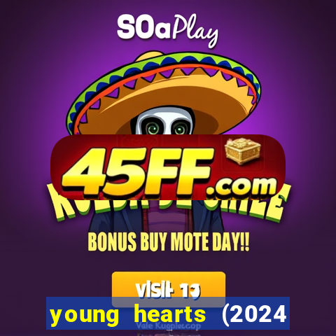 young hearts (2024 assistir online gratis)
